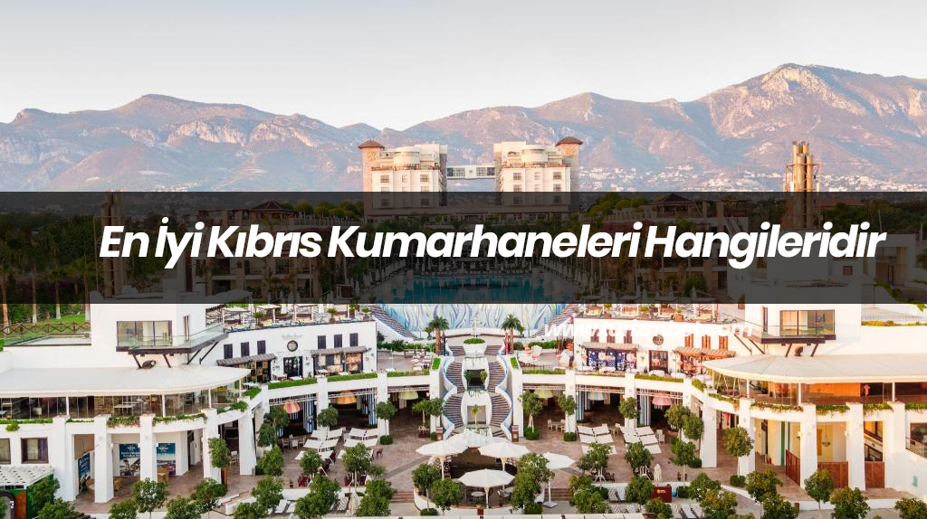 En İyi Kıbrıs Kumarhaneleri Hangileridir En İyi Kıbrıs Kumarhaneleri Hangileridir