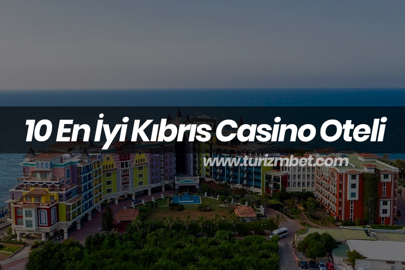 10 En İyi Kıbrıs Casino Oteli 10 En İyi Kıbrıs Casino Oteli