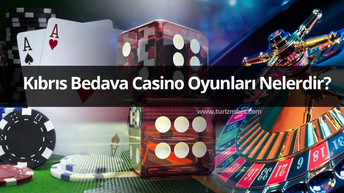 Kıbrıs Bedava Casino Oyunları Nelerdir? Kıbrıs Bedava Casino Oyunları Nelerdir?