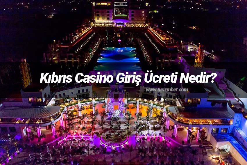 Kıbrıs Casino Giriş Ücreti Nedir? Kıbrıs Casino Giriş Ücreti Nedir?