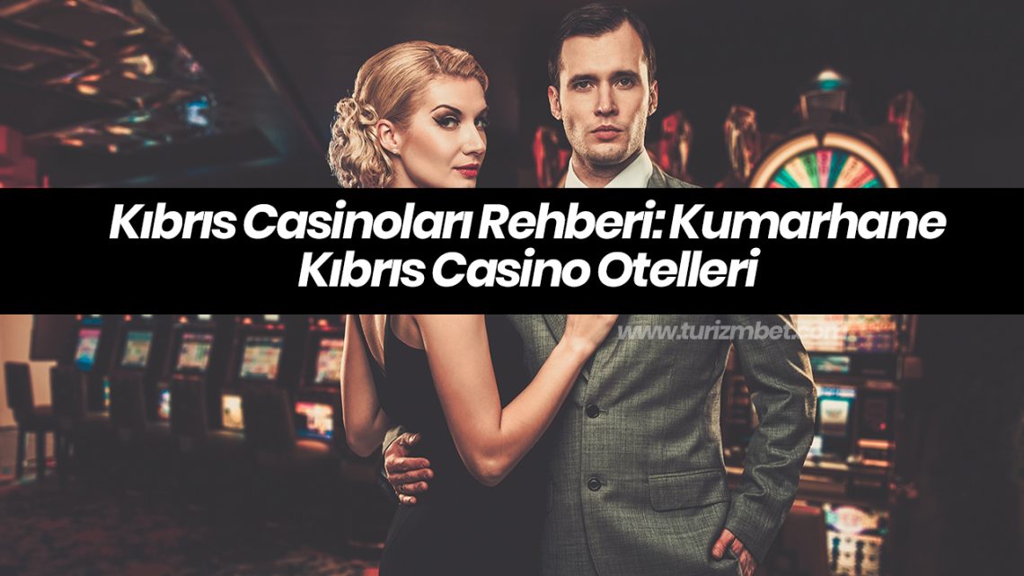 Kıbrıs Casinoları Rehberi: Kumarhane | Kıbrıs Casino Otelleri Kıbrıs Casinoları Rehberi: Kumarhane | Kıbrıs Casino Otelleri
